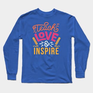 Teach, Love & Inspire // School Teacher Pride // Proud Teacher Long Sleeve T-Shirt